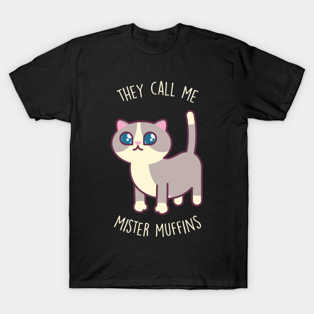 They Call Me Mister Muffins - Kawaii Kitty T-Shirt by tommartinart